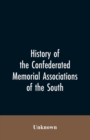Image for History of the confederated memorial associations of the South