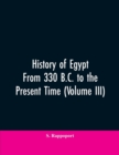 Image for History Of Egypt From 330 B.C. To The Present Time (Volume III)