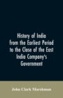 Image for History of India from the earliest period to the close of the East India Company&#39;s government