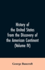 Image for History of the United States from the discovery of the American continent (Volume IV)