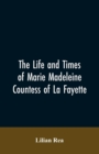 Image for The Life And Times Of Marie Madeleine Countess Of La Fayette