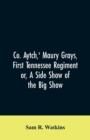 Image for Co. Aytch, &#39; Maury Grays, First Tennessee Regiment or, A Side Show of the Big Show