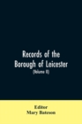 Image for Records of the borough of Leicester; being a series of extracts from the archives of the Corporation of Leicester 1327- 1509 (Volume II)
