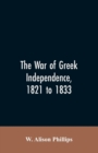 Image for The war of Greek independence, 1821 to 1833