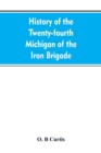 Image for History of the Twenty-fourth Michigan of the Iron brigade, known as the Detroit and Wayne county regiment