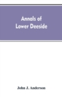Image for Annals of lower Deeside; being a topographical, proprietary, ecclesiastical, and antiquarian history of Durris, Drumoak, and Culter