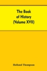 Image for The Book of history : The World's greatest war from the outbreak of the war to the Treaty of Versailles With More Than 1,000 (Volume XVII)