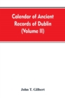 Image for Calendar of ancient records of Dublin, in the possession of the municipal corporation of that city (Volume II)