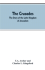 Image for The Crusades : The Story Of The Latin Kingdom Of Jerusalem
