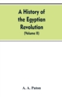 Image for A History of the Egyptian Revolution, from the Period of the Mamelukes to the Death of Mohammed Ali