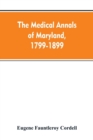 Image for The medical annals of Maryland, 1799-1899; prepared for the centennial of the Medical and chirurgical faculty
