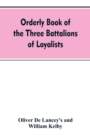 Image for Orderly book of the three battalions of loyalists, commanded by Brigadier-General Oliver De Lancey, 1776-1778