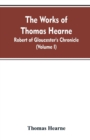 Image for The Works of Thomas Hearne : Robert of Gloucester&#39;s Chronicle (Volume I)