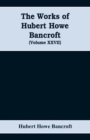 Image for The Works of Hubert Howe Bancroft (Volume XXVII) History of the northwest coast (Volume I)