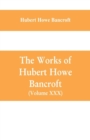 Image for The Works of Hubert Howe Bancroft (Volume XXX) History of Oregon Volume II (1848-1888)
