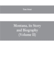 Image for Montana, its story and biography; a history of aboriginal and territorial Montana and three decades of statehood (Volume II)