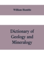 Image for Dictionary of Geology and Mineralogy : Comprising Such Terms in Botany, Chemistry, Comparative Anatomy, Conchology, Entomology, Palaeontology, Zoology, and other Branches of Natural History, as are co