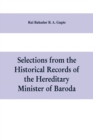 Image for Selections from the historical records of the hereditary minister of Baroda, consisting of letters from Bombay, Baroda, Poona and Satara governments