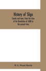 Image for History of Sligo, county and town, from the close of the Revolution of 1688 to the present time