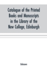 Image for Catalogue of the printed books and manuscripts in the library of the New College, Edinburgh