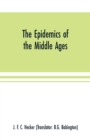 Image for The epidemics of the middle ages