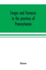 Image for Forges and furnaces in the province of Pennsylvania