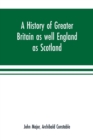 Image for A history of Greater Britain as well England as Scotland