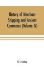 Image for History of merchant shipping and ancient commerce (Volume IV)
