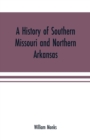 Image for A history of southern Missouri and northern Arkansas