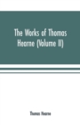 Image for The works of Thomas Hearne (Volume II). Containing the second volume of Robert of Gloucester&#39;s chronicle