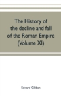 Image for The history of the decline and fall of the Roman Empire (Volume XI)