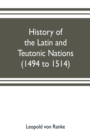 Image for History of the Latin and Teutonic nations (1494 to 1514)
