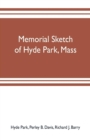 Image for Memorial sketch of Hyde Park, Mass., for the first twenty years of its corporate existence, Also Its Industries, Statistics, And Organizations,