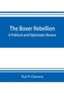 Image for The Boxer rebellion; a political and diplomatic review