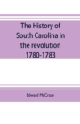 Image for The history of South Carolina in the revolution, 1780-1783