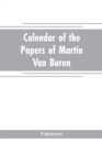 Image for Calendar of the papers of Martin Van Buren
