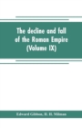 Image for The decline and fall of the Roman Empire (Volume IX)