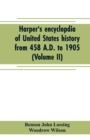 Image for Harper&#39;s encyclopdia of United States history from 458 A.D. to 1905 (Volume II)