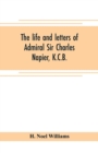 Image for The life and letters of Admiral Sir Charles Napier, K.C.B.