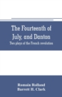 Image for The fourteenth of July, and Danton; two plays of the French revolution