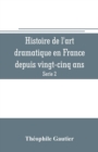 Image for Histoire de l&#39;art dramatique en France depuis vingt-cinq ans (Serie 2)