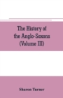 Image for The history of the Anglo-Saxons : Comprising the history of England from the Earliest period to the Norman Conquest (Volume III)