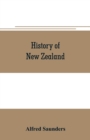 Image for History of New Zealand : From the arrival of Tasman in golden bay in 1642, to the second arrival of sir George grey in 1861