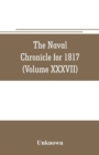 Image for The Naval chronicle for 1817 : containing a general and biographical history of the royal navy of the United kingdom with a variety of original papers on nautical subjects (Volume XXXVII)