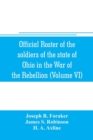Image for Official roster of the soldiers of the state of Ohio in the War of the Rebellion, 1861-1866 (Volume VI) 70th-86th Regiments-Infantry