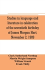 Image for Studies in language and literature in celebration of the seventieth birthday of James Morgan Hart, November 2, 1909