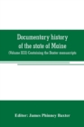 Image for Documentary history of the state of Maine : (Volume XIII) Containing the Baxter manuscripts