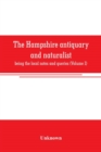 Image for The Hampshire antiquary and naturalist : being the local notes and queries (Volume I)