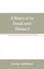 Image for A history of the French novel (to the close of the 19th century) (Volume I) from the Beginning to 1800