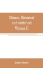 Image for Illinois, historical and statistical, comprising the essential facts of its planting and growth as a province, county, territory, and state. Derived from the most authentic sources, including original